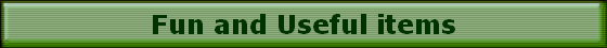Fun and Useful items